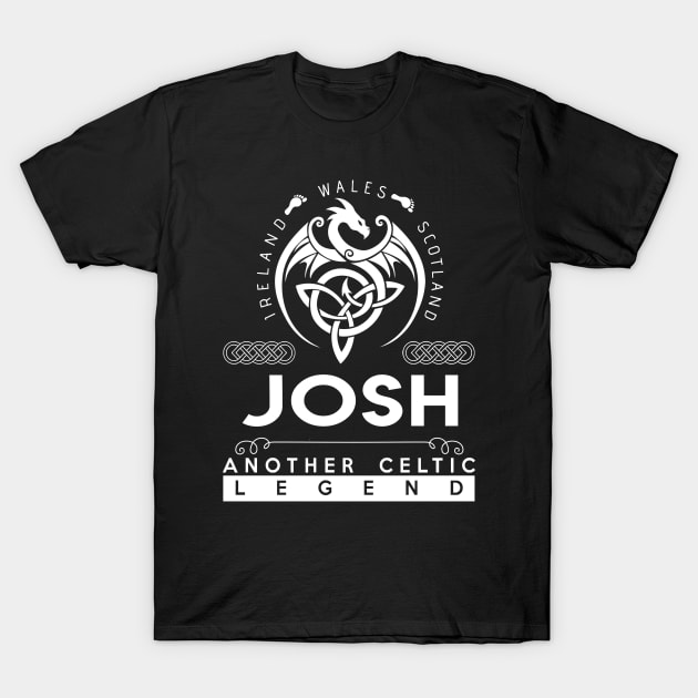 Josh Name T Shirt - Another Celtic Legend Josh Dragon Gift Item T-Shirt by harpermargy8920